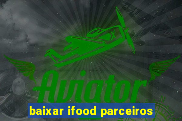 baixar ifood parceiros